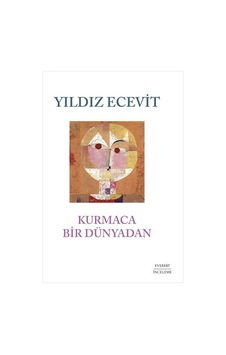 Kurmaca Bir Dünyadan - Yıldız Ecevit - Everest Yayınları Kurmaca Bir Dünyadan - Yıldız Ecevit - Everest Yayınları
