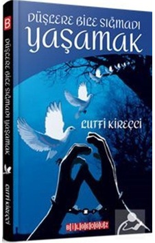 Düşlere Bile Sığmadı Yaşamak - Lutfi Kireçci - Bilgeoğuz Yayınları Düşlere Bile Sığmadı Yaşamak - Lutfi Kireçci - Bilgeoğuz Yayınları