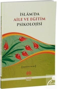 İslam'da Aile ve Eğitim Psikolojisi / Hadime M. Yacan 9786054709557 İslam'da Aile ve Eğitim Psikolojisi / Hadime M. Yacan 9786054709557