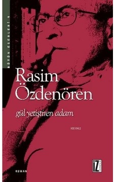 Gül Yetiştiren Adam - Rasim Özdenören - Iz Yayinlari