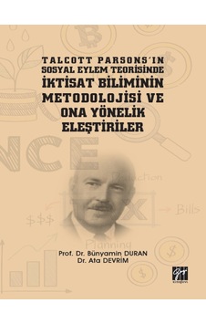 Gazi Kitabevi - Talcott Parsons'ın Sosyal Eylem Teorisinde İktisat Biliminin Metodolojisi ve Ona Yönelik Eleştiriler Gazi Kitabevi - Talcott Parsons'ın Sosyal Eylem Teorisinde İktisat Biliminin Metodolojisi ve Ona Yönelik Eleştiriler