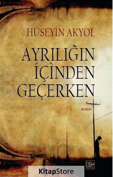 Ayrılığın İçinden Geçerken - Hüseyin Akyol - Gar Yayınları Ayrılığın İçinden Geçerken - Hüseyin Akyol - Gar Yayınları