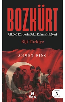 Bozkürt Ülkücü Kürtlerin Saklı Kalmış Hikayesi / Ahmet Dinç Bozkürt Ülkücü Kürtlerin Saklı Kalmış Hikayesi / Ahmet Dinç
