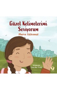Güzel Kelimelerimi Seviyorum - Merve Gülcemal - Turkuvaz Çocuk Güzel Kelimelerimi Seviyorum - Merve Gülcemal - Turkuvaz Çocuk