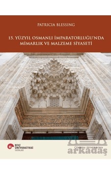 15. Yüzyıl Osmanlı İmparatorluğu Nda Mimarlık Ve Malzeme Siyaseti Koç Üniversitesi Yayınları 15. Yüzyıl Osmanlı İmparatorluğu Nda Mimarlık Ve Malzeme Siyaseti Koç Üniversitesi Yayınları
