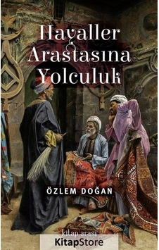 Hayaller Arastasına Yolculuk - Özlem Doğan - Kitap Arası