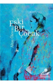 Eski Bir Çocuk - Altay Öktem - Yitik Ülke Yayınları Eski Bir Çocuk - Altay Öktem - Yitik Ülke Yayınları