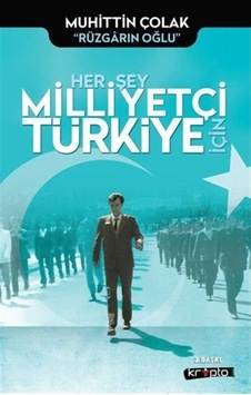 Her Şey Milliyetçi Türkiye Için / Muhittin Çolak 9786054991792 Her Şey Milliyetçi Türkiye Için / Muhittin Çolak 9786054991792