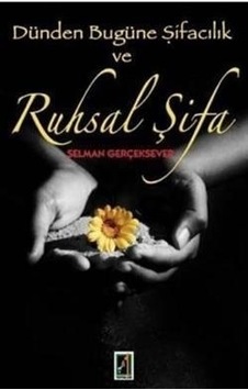Dünden Bugüne Şifacılık Ve Ruhsal Şifa - Selman Gerçeksever - Onbir Yayınları