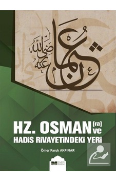 Hz.Osman (r.a) ve Hadis Rivayetindeki Yeri / Ömer Faruk Akpınar 9786257274067 Hz.Osman (r.a) ve Hadis Rivayetindeki Yeri / Ömer Faruk Akpınar 9786257274067
