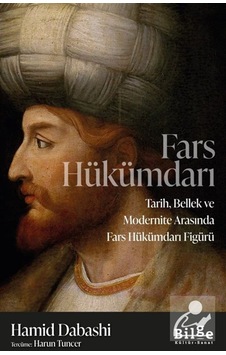 Fars Hükümdarı & Tarih, Bellek Ve Modernite Arasında Fars Hükü...