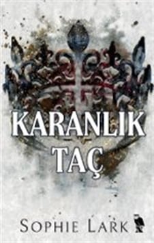 Karanlık Taç / Sophie Lark Karanlık Taç / Sophie Lark