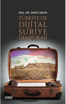 Türkiye'de Dijital Suriye Diasporasi / Deniz Aşkın Türkiye'de Dijital Suriye Diasporasi / Deniz Aşkın