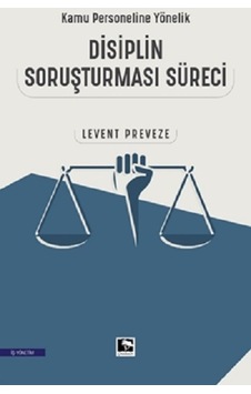 Disiplin Soruşturması Süreci - Kamu Personeline Yönelik - Levent Preveze - Çınaraltı Yayınları