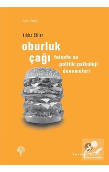 Oburluk Çağı - Felsefe ve Politik-Psikoloji Denemeleri - Yıldız Silier - Yordam Kitap Oburluk Çağı - Felsefe ve Politik-Psikoloji Denemeleri - Yıldız Silier - Yordam Kitap