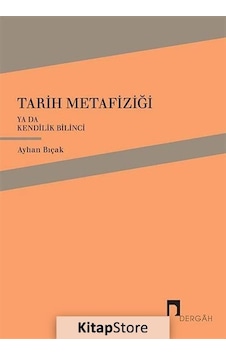 Tarih Metafiziği ya da Kendilik Bilinci - Ayhan Bıçak - Dergah Yayınları Tarih Metafiziği ya da Kendilik Bilinci - Ayhan Bıçak - Dergah Yayınları