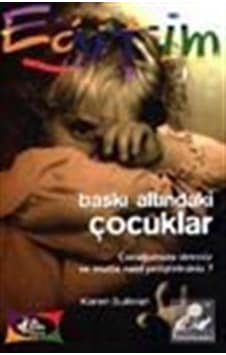 Baskı Altındaki Çocuklar - Karen Sullivan - Kariyer Yayınları Baskı Altındaki Çocuklar - Karen Sullivan - Kariyer Yayınları