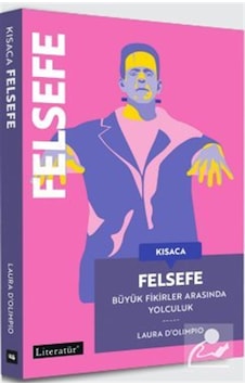 Kısaca Felsefe / Büyük Fikirler Arasında Yolculuk / Laura D'ol...