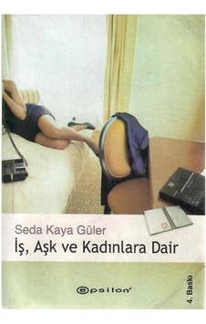 İş, Aşk Ve Kadınlara Dair - Seda Kaya Güler İş, Aşk Ve Kadınlara Dair - Seda Kaya Güler