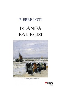 İzlanda Balıkçısı - Pierre Loti - Can Yayınları İzlanda Balıkçısı - Pierre Loti - Can Yayınları