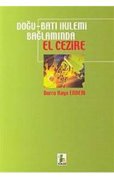Doğu - Batı İkilemi Bağlamında El Cezire - Burcu Kaya Erdem - Vadi Yayınları Doğu - Batı İkilemi Bağlamında El Cezire - Burcu Kaya Erdem - Vadi Yayınları