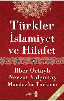 Türkler İslamiyet ve Hilafet - Nevzat Yalçıntaş - Mümtaz'er Türköne - Yakamoz Yayınları Türkler İslamiyet ve Hilafet - Nevzat Yalçıntaş - Mümtaz'er Türköne - Yakamoz Yayınları