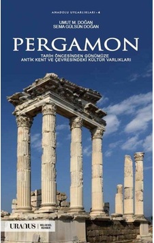 Pergamon - Tarih Öncesinden Günümüze Antik Kent ve Çevresindeki Kültür Varlıkları - Sema Gülsün Doğan - URANUS Pergamon - Tarih Öncesinden Günümüze Antik Kent ve Çevresindeki Kültür Varlıkları - Sema Gülsün Doğan - URANUS