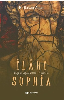 İlahi Sophia - Seyr u Logos Sırları (Teodise) - M. Hakan Alşan - H Yayınları İlahi Sophia - Seyr u Logos Sırları (Teodise) - M. Hakan Alşan - H Yayınları