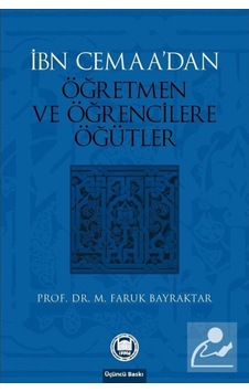 İbn Cemaa'dan Öğretmen ve Öğrencilere Öğütler - M. Faruk Bayraktar - M. Ü. İlahiyat Fakültesi Vakfı Yayı