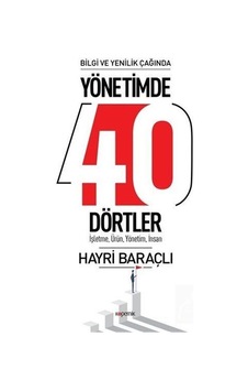 Bilgi ve Yenilik Çağında Yönetimde 40 Dörtler / Dr. Hayri Baraçlı Bilgi ve Yenilik Çağında Yönetimde 40 Dörtler / Dr. Hayri Baraçlı