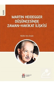 Martin Heidegger Düşüncesinde Zaman - Hakikat İlişkisi - Nilüfer Urlu Ünaldı - DBY Yayınları