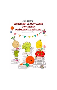 Sebzelerin Ve Meyvelerin Dünyasında Deyimler Ve Atasözleri Parmak Çocuk Yayınları Habib Bektaş Sebzelerin Ve Meyvelerin Dünyasında Deyimler Ve Atasözleri Parmak Çocuk Yayınları Habib Bektaş