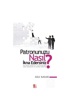 Patronunuzu Nasıl Ikna Edersiniz / Aslı Kasar Patronunuzu Nasıl Ikna Edersiniz / Aslı Kasar