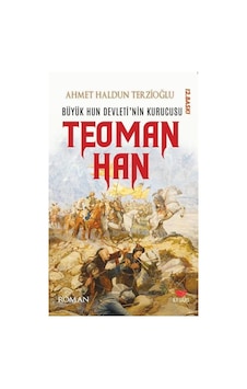 Büyük Hun Devleti'nin İlk Kurucusu Teoman Han / Ahmet Haldun T...