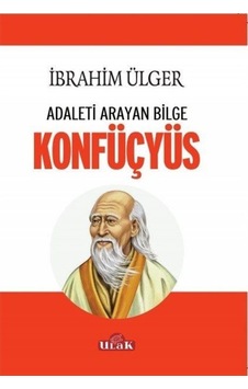 Adaleti Arayan Bilge Konfüçyüs - İbrahim Ülger - Ulak Yayıncılık