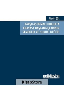 Karşılaştırmalı Hukukta Anayasa Başlangıçlarının Sembolik ve Hukuki Değeri - Mevlüt Göl - On İki Levha Yayıncılık Karşılaştırmalı Hukukta Anayasa Başlangıçlarının Sembolik ve Hukuki Değeri - Mevlüt Göl - On İki Levha Yayıncılık