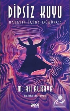 Dipsiz Kuyu - Hayatın İçine Düşünce - M. Ali Alkaya - Gece Kitaplığı Dipsiz Kuyu - Hayatın İçine Düşünce - M. Ali Alkaya - Gece Kitaplığı