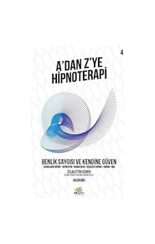 A'dan Z'ye Hipnoterapi 4.Kitap-Benlik Saygısı ve Kendine Güven - Celalettin Uzuner - Nar Ağacı Yayınları A'dan Z'ye Hipnoterapi 4.Kitap-Benlik Saygısı ve Kendine Güven - Celalettin Uzuner - Nar Ağacı Yayınları