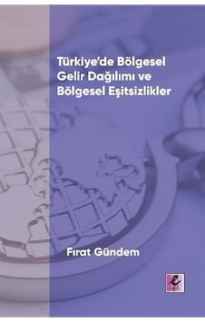 Türkiye'de Bölgesel Gelir Dağılımı Ve Bölgesel Eşitsizlikler /... Türkiye'de Bölgesel Gelir Dağılımı Ve Bölgesel Eşitsizlikler /...