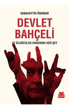 Devlet Bahçeli ve Ülkücüler Hakkında Her Şey - Sabahattin Önkibar - Kırmızı Kedi