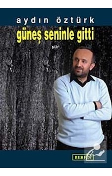 Güneş Seninle Gitti - Aydın Öztürk - Berfin Yayınları Güneş Seninle Gitti - Aydın Öztürk - Berfin Yayınları