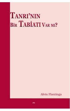 Tanrı'nın Bir Tabiatı Var mı? - Alvin Plantinga - Elis Yayınları Tanrı'nın Bir Tabiatı Var mı? - Alvin Plantinga - Elis Yayınları