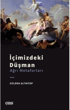 İçimizdeki Düşman - Ağrı Metaforları - Gülden Altıntop - Çizgi Kitabevi İçimizdeki Düşman - Ağrı Metaforları - Gülden Altıntop - Çizgi Kitabevi