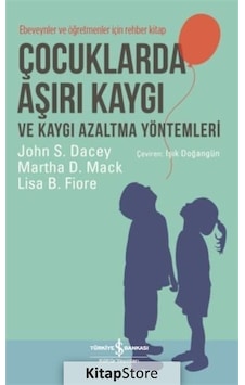 Çocuklarda Aşırı Kaygı ve Kaygı Azaltma Yöntemleri / John S Dacey Çocuklarda Aşırı Kaygı ve Kaygı Azaltma Yöntemleri / John S Dacey