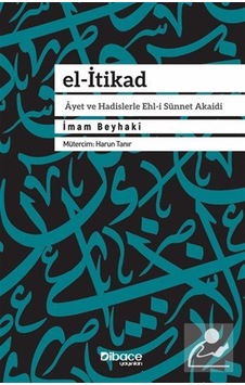 El-itikad & Ayet Ve Hadislerle Ehl-i Sünnet Akaidi / İmam Beyhaki El-itikad & Ayet Ve Hadislerle Ehl-i Sünnet Akaidi / İmam Beyhaki