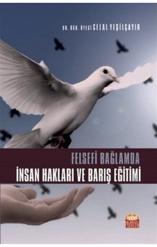 Felsefi Bağlamda İnsan Hakları ve Barış Eğitimi - Celal Yeşilçayır - Nobel Bilimsel Eserler