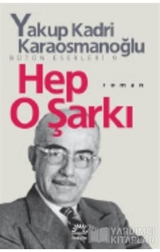 Hep O Şarkı - Yakup Kadri Karaosmanoğlu - İletişim Yayınları Hep O Şarkı - Yakup Kadri Karaosmanoğlu - İletişim Yayınları