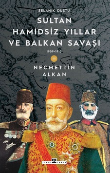 Sultan Hamidsiz Yıllar Ve Balkan Savaşı 1909-1913 / Selanik Düştü