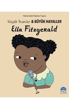 Ella Fitzgerald-Küçük İnsanlar ve Büyük Hayaller - Maria Isabel Sánchez Vegara - Martı Yayınları Ella Fitzgerald-Küçük İnsanlar ve Büyük Hayaller - Maria Isabel Sánchez Vegara - Martı Yayınları