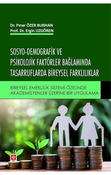 Sosyo-Demografik ve Psikolojik Faktörler Bağlamında Tasarruflarda Bireysel Farklılıklar - Ergin Uzgören - Ekin Basım Yayın Sosyo-Demografik ve Psikolojik Faktörler Bağlamında Tasarruflarda Bireysel Farklılıklar - Ergin Uzgören - Ekin Basım Yayın